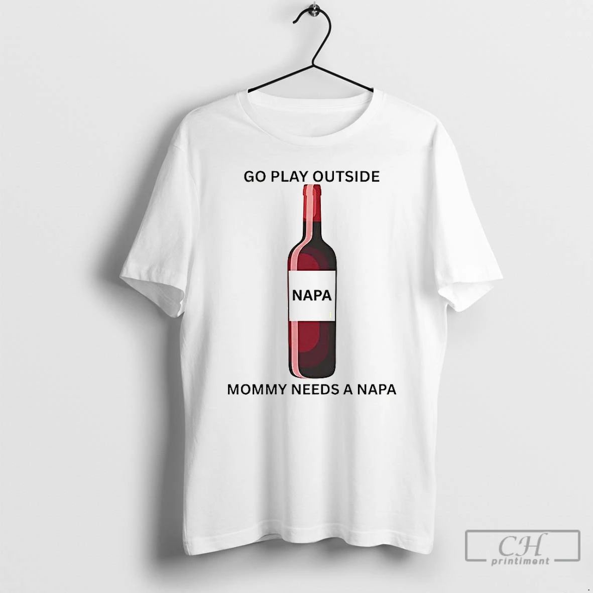 Classic Go Play Outside Mommy Needs A Napa T Shirts