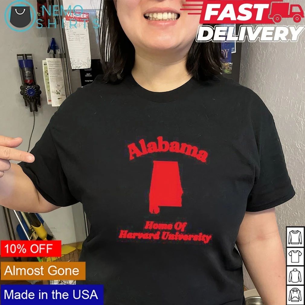 Alabama Home of Harvard University funny shirt