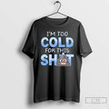 Classic Im Too Cold For This Shit Frosty Christmas T Shirts