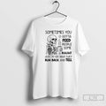 Classic Skeleton Sometimes You Gotta Feed People Some Bullshit T Shirts