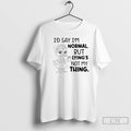Classic Duck Id Say Im Normal But Lyings Not My Thing T Shirts