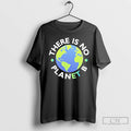 Classic There Is No Planet B T Shirts
