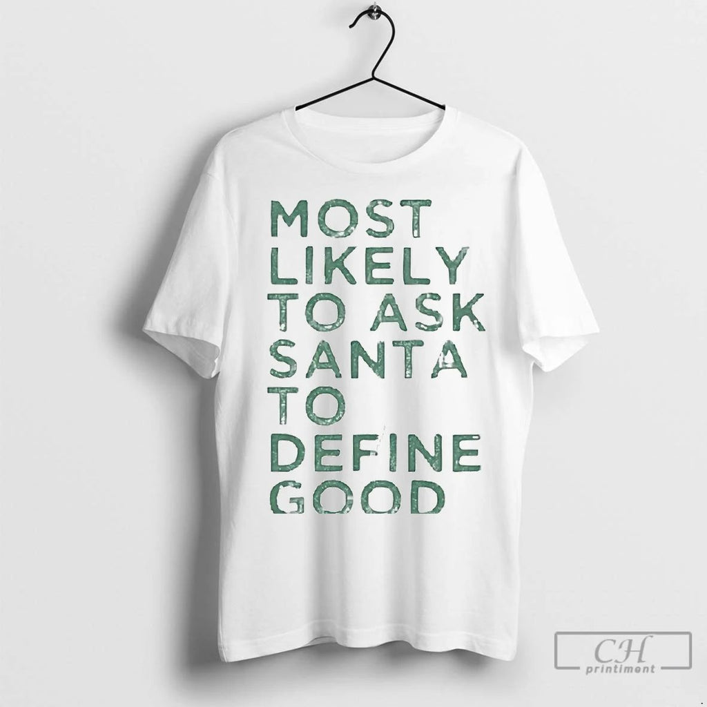 Premium Most Likely To Ask Santa To Define Good Christmas