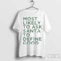 Premium Most Likely To Ask Santa To Define Good Christmas