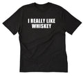 I Really Like Whiskey-Shirt Funny Whiskey Alcohol Liquor Drinking Party Bar Pub