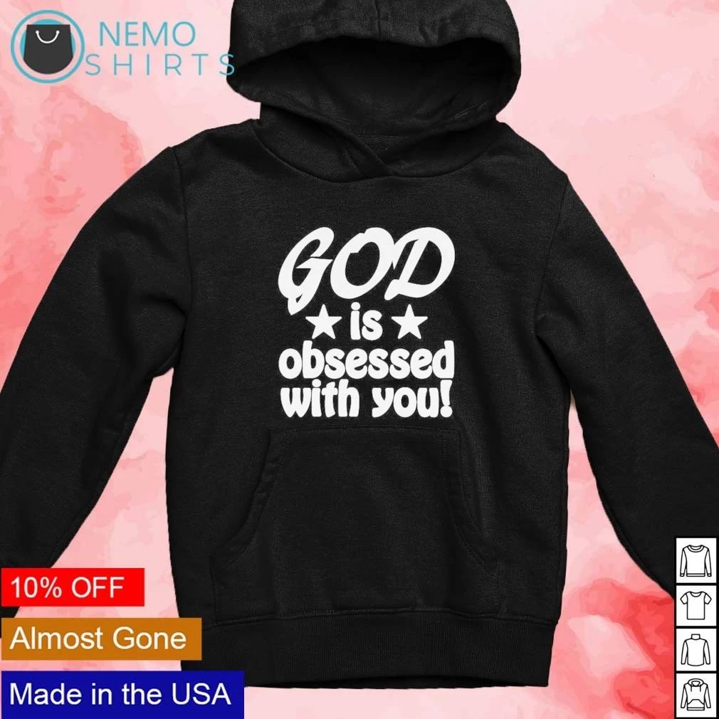 God Is Obsessed With You shirt