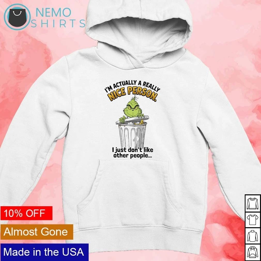 The Grinch I’m Actually a Really Nice Person I Just Don’t Like Other People shirt