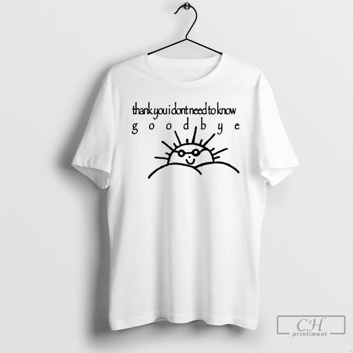 Classic Thank You I Dont Need To Know Goodbye T Shirt