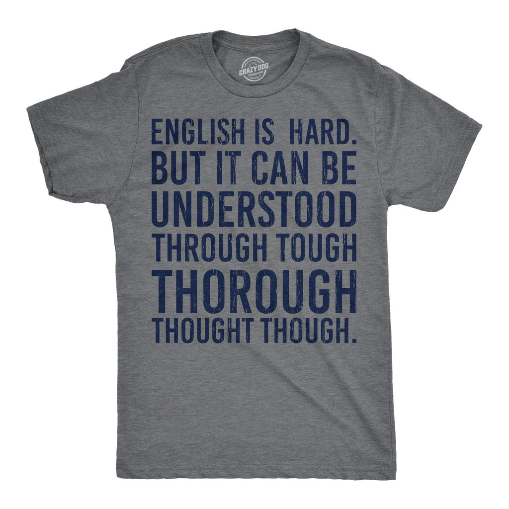 Mens English Is Hard But It Can Be Understood Through Tough Thorough Thought