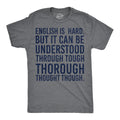 Mens English Is Hard But It Can Be Understood Through Tough Thorough Thought