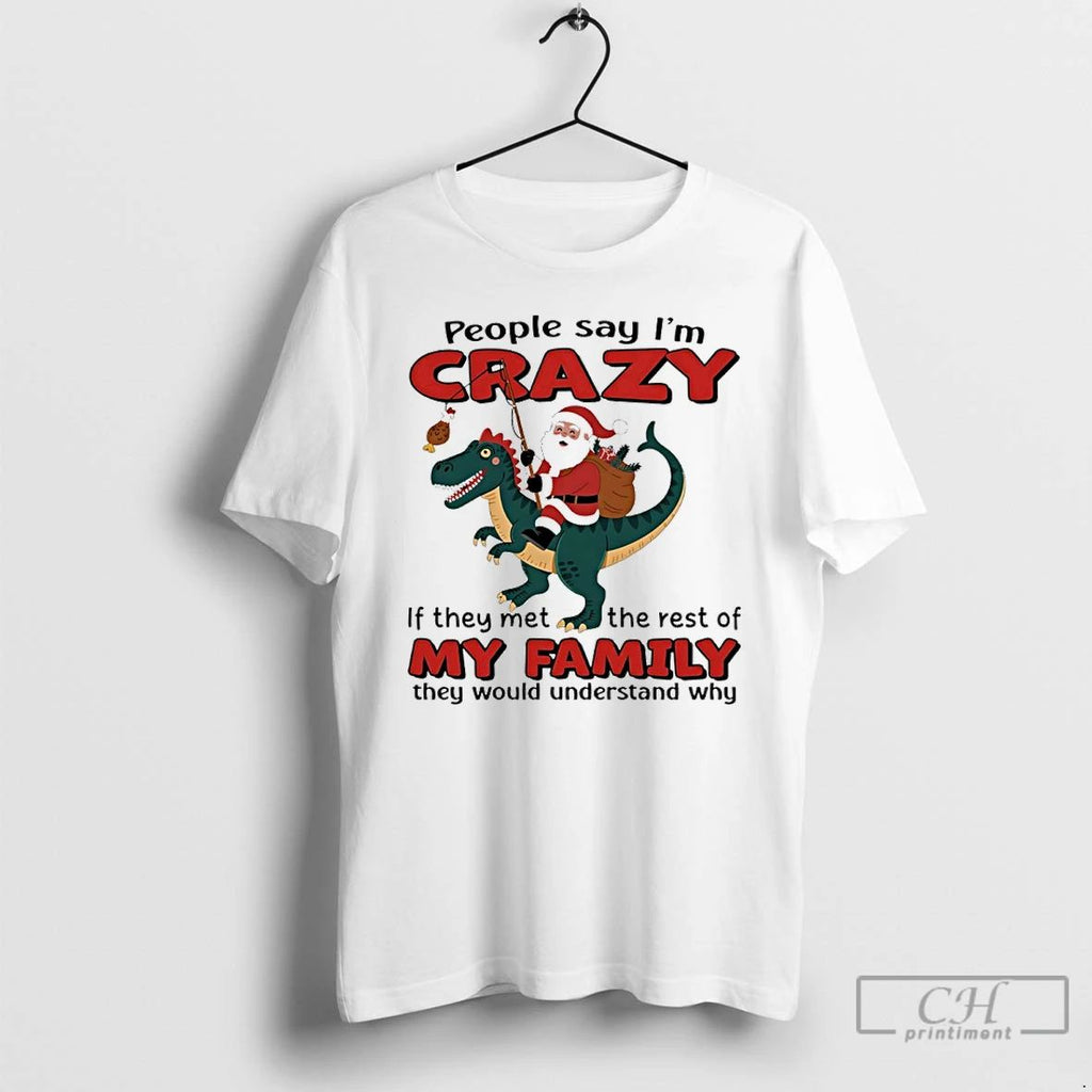 Classic Santa Claus X T Rex People Say Im Crazy If They Met The Rest
