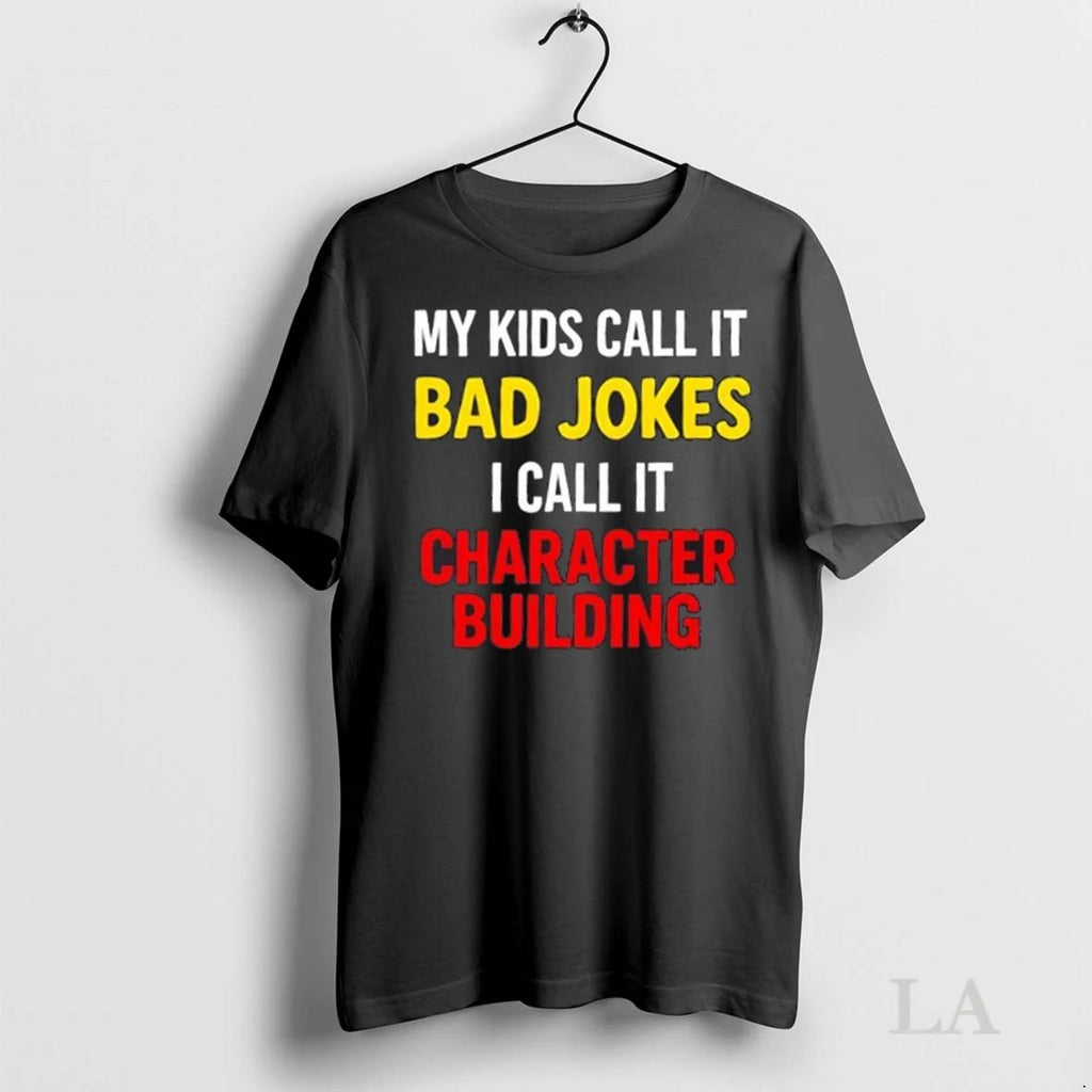Original My Kids Call It Bad Jokes I Call It Character Building