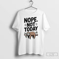 Classic Sloth Nope Not Today T Shirts