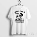 Classic Skeleton I Could Tone It Down But Wheres The Entertainment In That T Shirts
