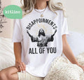 Disappointments Sarcastic All Of You Christian Jesus Funny T-Shirt