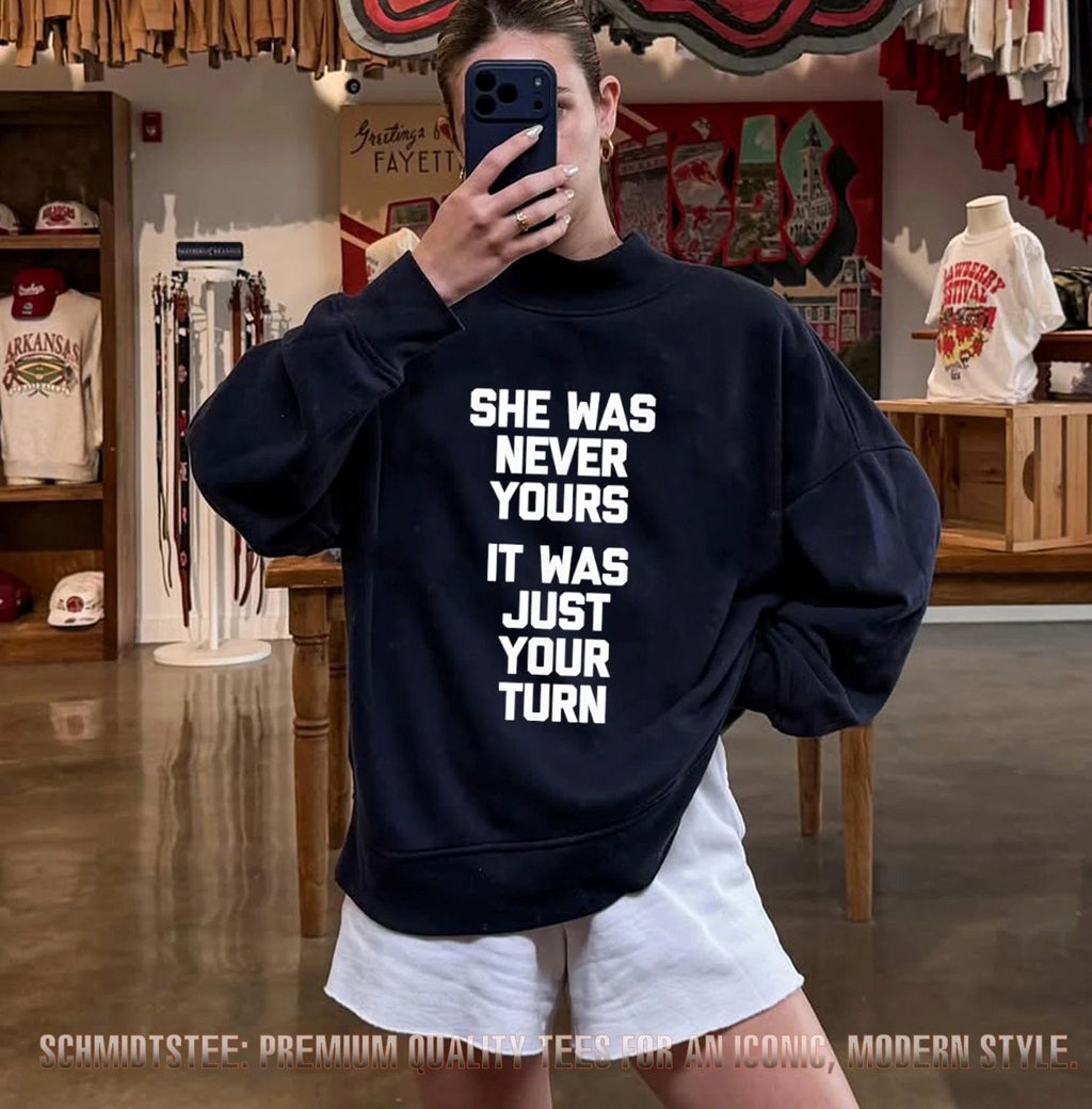She Was Never Yours It Was Just Your Turn shirt