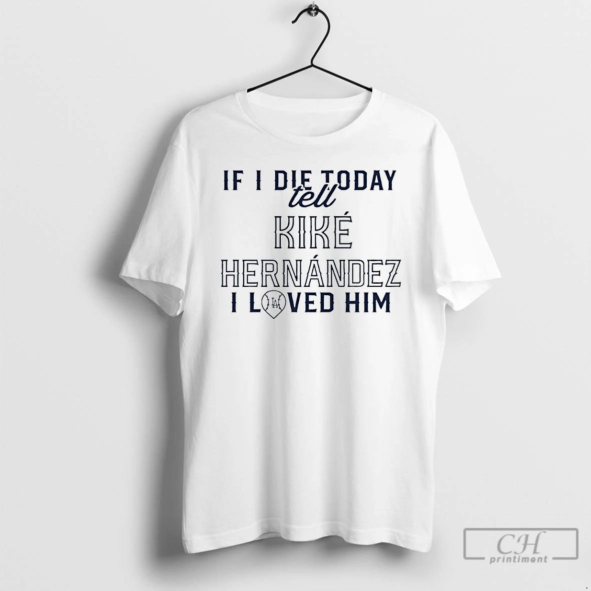 Classic If I Die Today Tell Kike Hernandez I Loved Him T Shirts