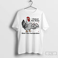 Premium Chickens I Baked You Some Shut The Fucupcakes T Shirts