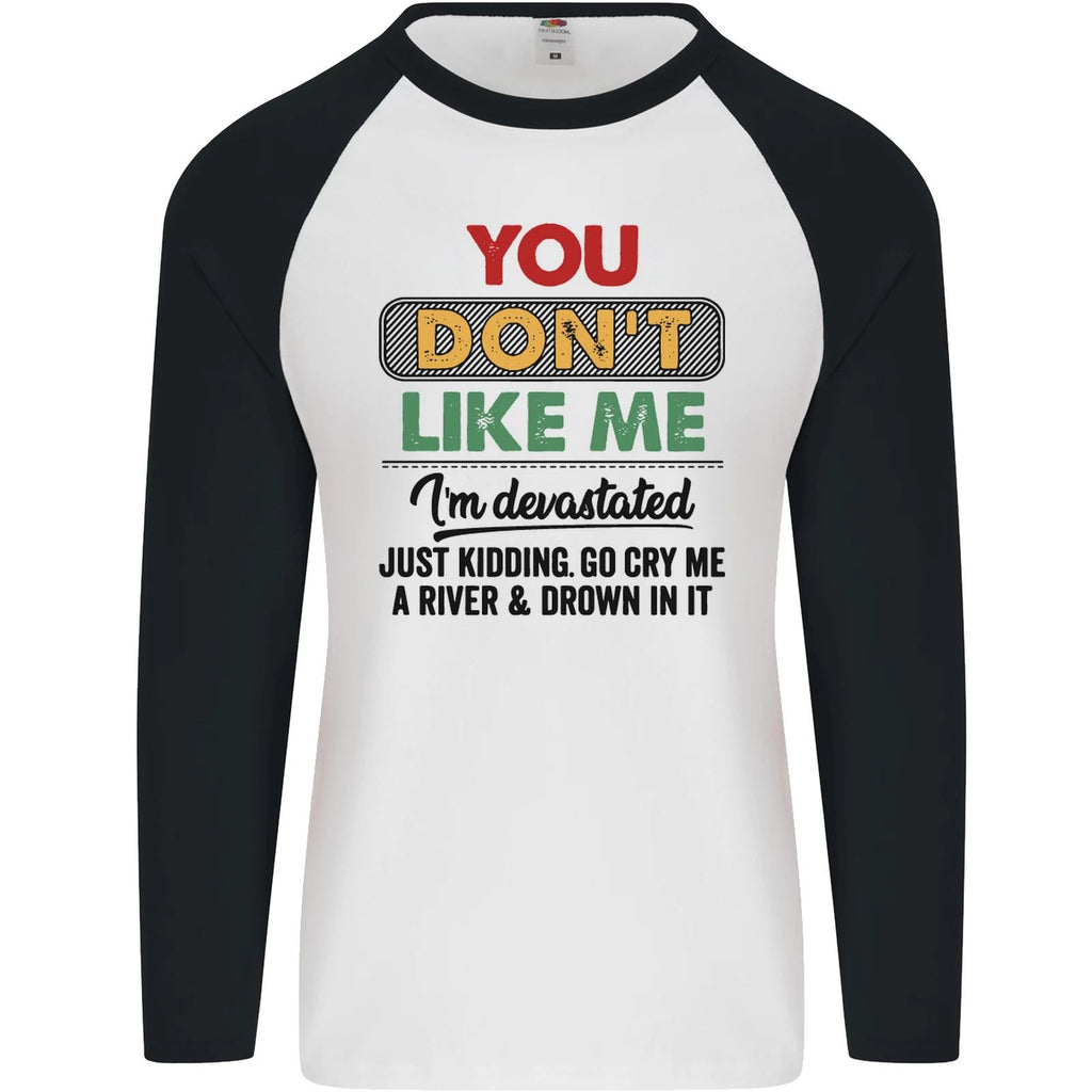 You Dont Like Me Funny Sarcastic Slogan Mens L/S Baseball T-Shirt