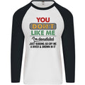 You Dont Like Me Funny Sarcastic Slogan Mens L/S Baseball T-Shirt