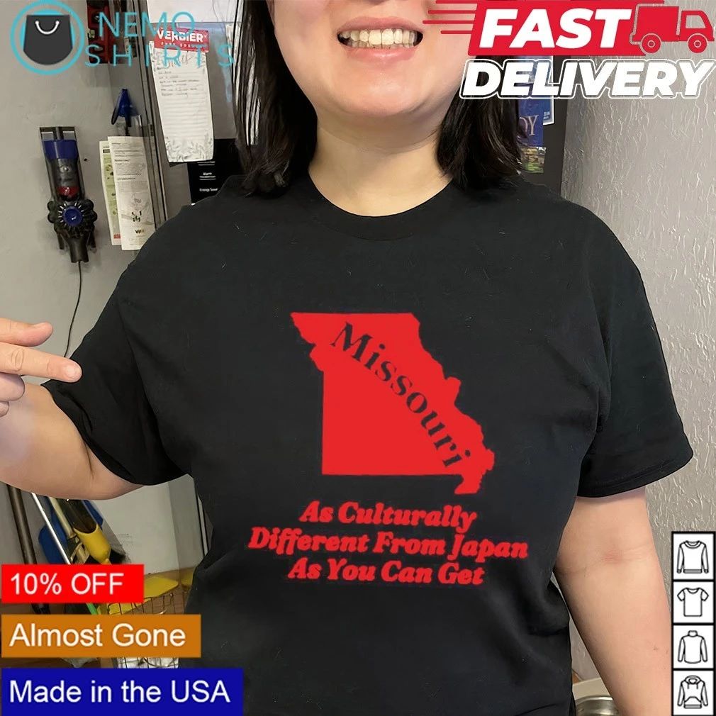 Missouri As Culturally Different From Japan As You Can Get shirt