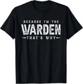 Because I'm The WARDEN That's Why Funny Saying T-Shirt