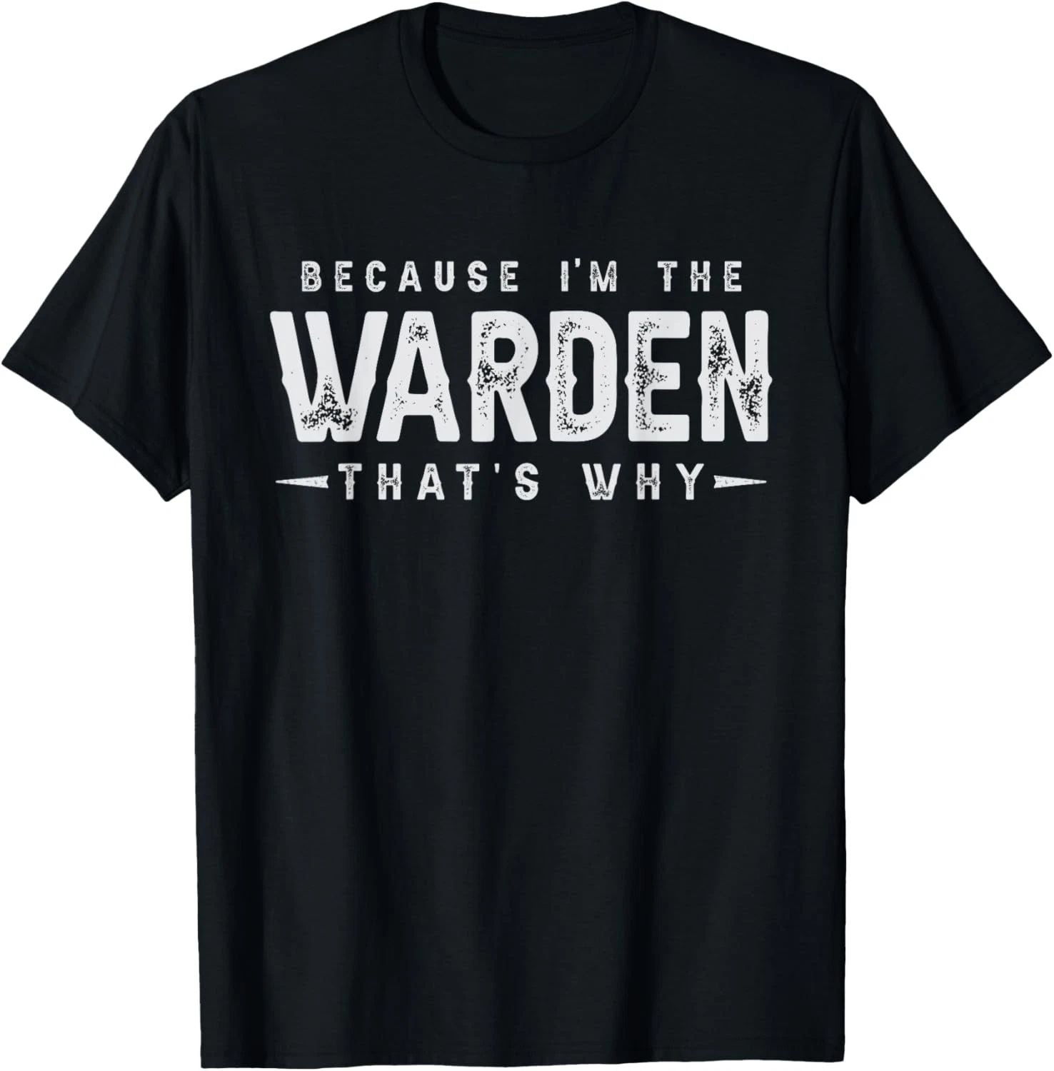 Because I'm The WARDEN That's Why Funny Saying T-Shirt