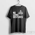 Premium No Lewd Gestures T Shirts