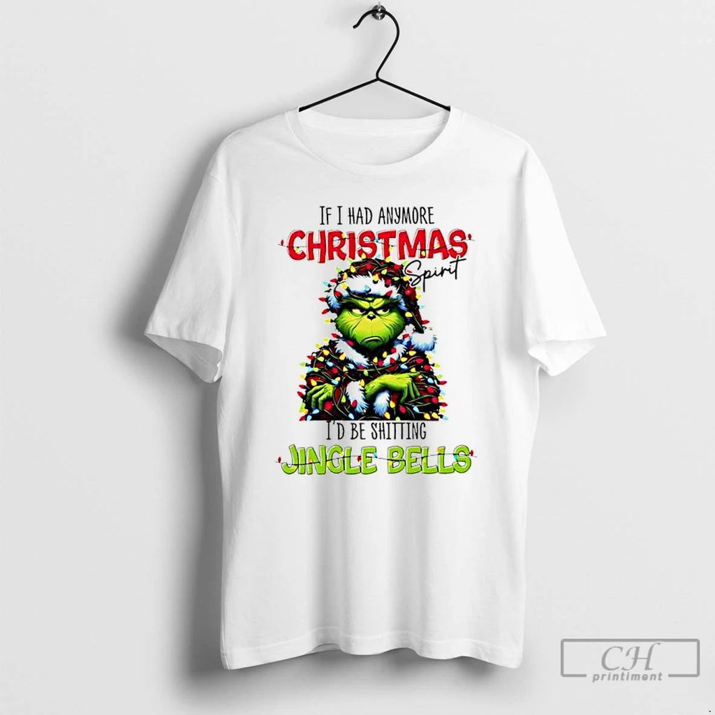 Premium Grinch If I Had Anymore Christmas Spirit Id Be Shitting Jingle Bells T Shirts