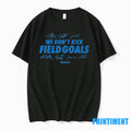 Detroit Lions We Dont Kick Field Goals Tshirts Sweater
