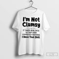 Classic Im Not Clumsy It Takes Real Skill To Trip Over Completely Nothing I Have