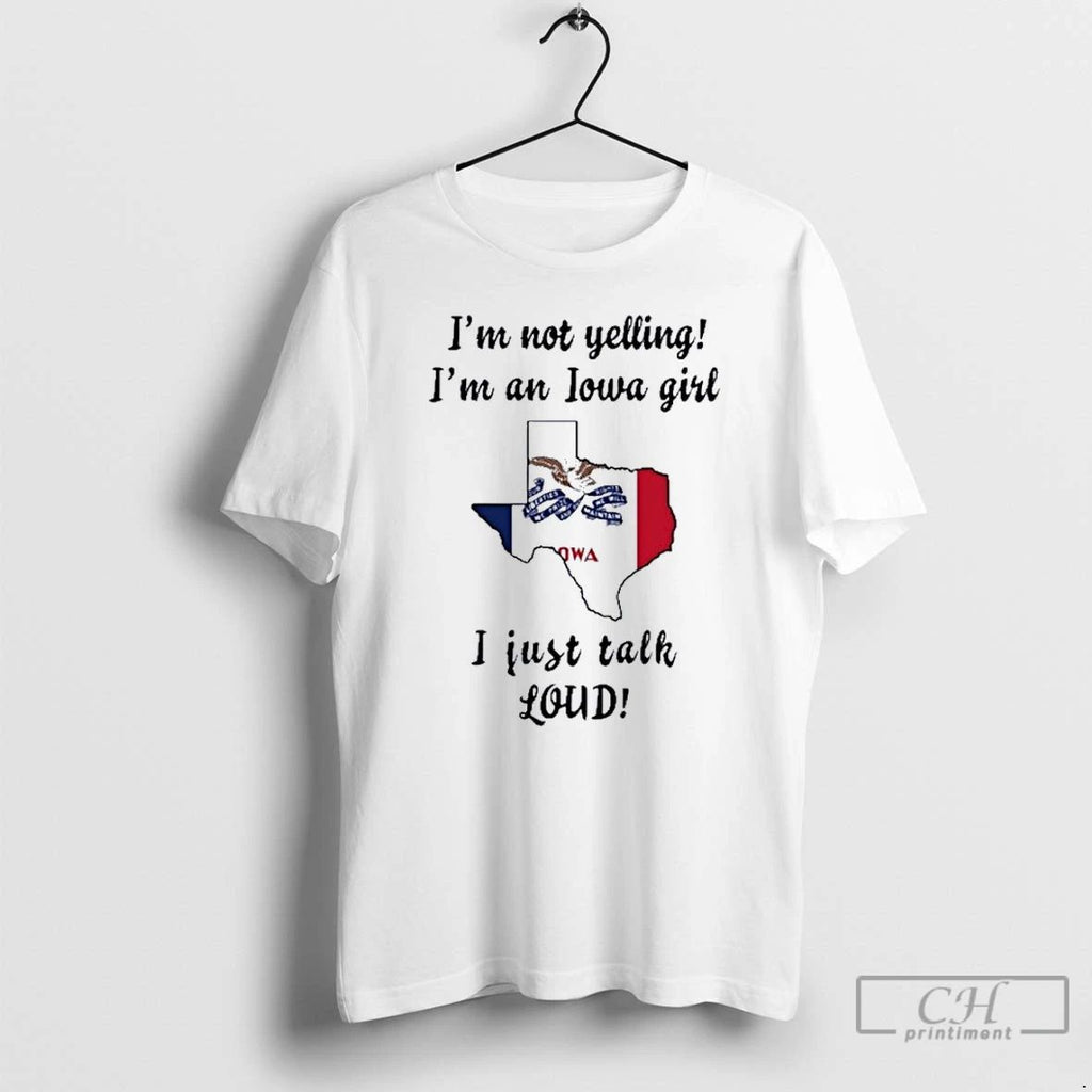 Premium Texas Map Im Not Yelling Im An Iowa Girl I Just Talk Loud