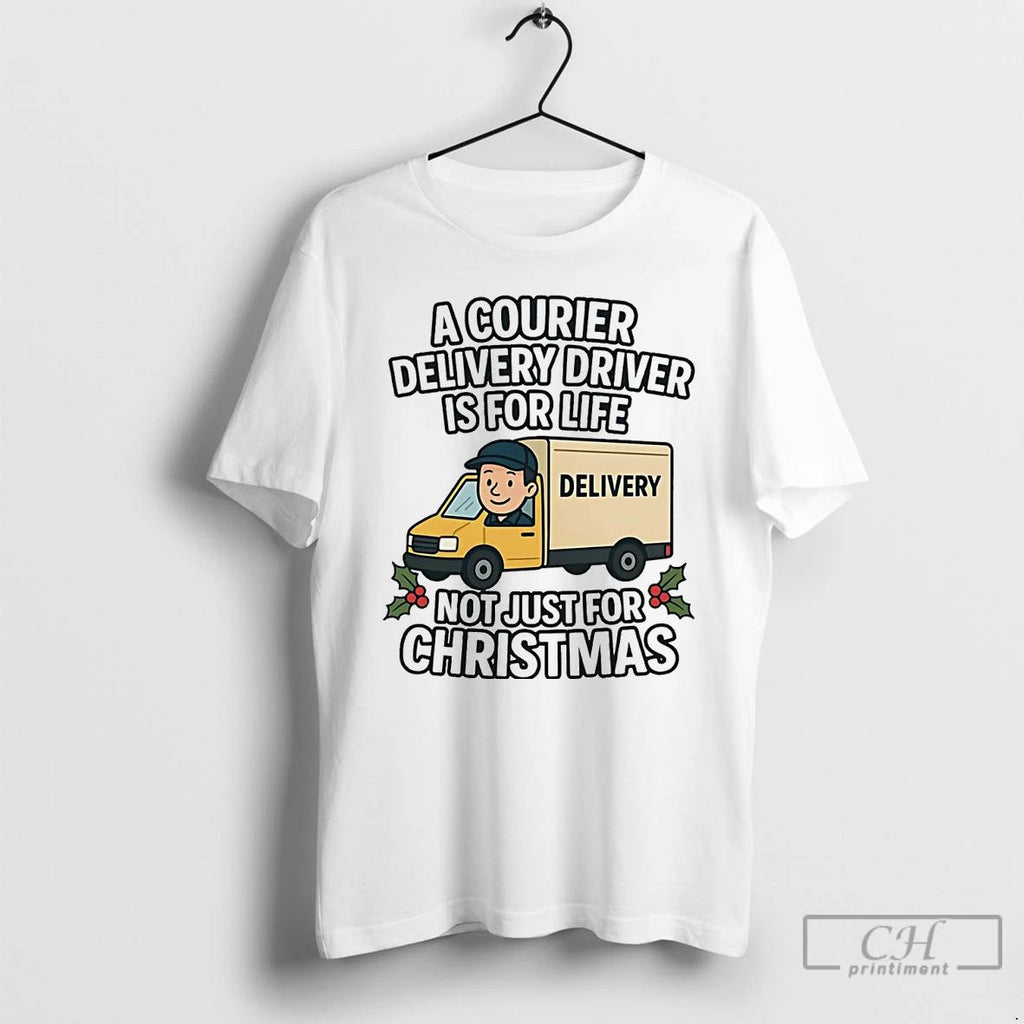 Premium A Courier Delivery Driver For Life Not Just For Christmas T Shirts