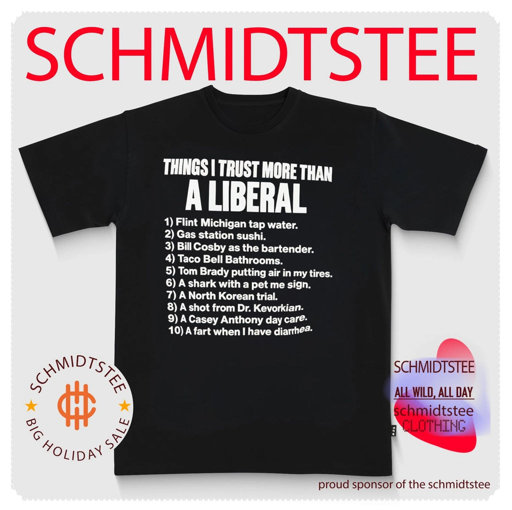 Things I trust more than a liberal shirt