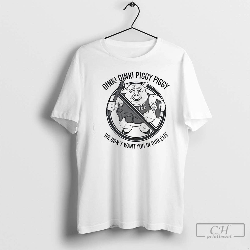 Premium Oink Oink Piggy Piggy We Dont Want You In Our City Ice T Shirts