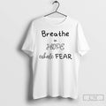 Premium Breathe In Hope Exhale Fear T Shirts
