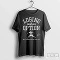 Premium Yoshinobu Yamamoto Losing Isnt An Option Signed T Shirts