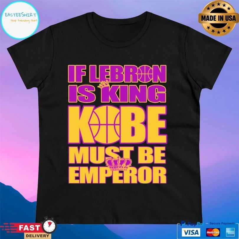 If Lebron Is King Kobe Must Be Emperor T-shirt