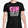 Gay Joke TSHIRT Cum Dumpster T Shirt Rude Adult Funny Novelty Gift