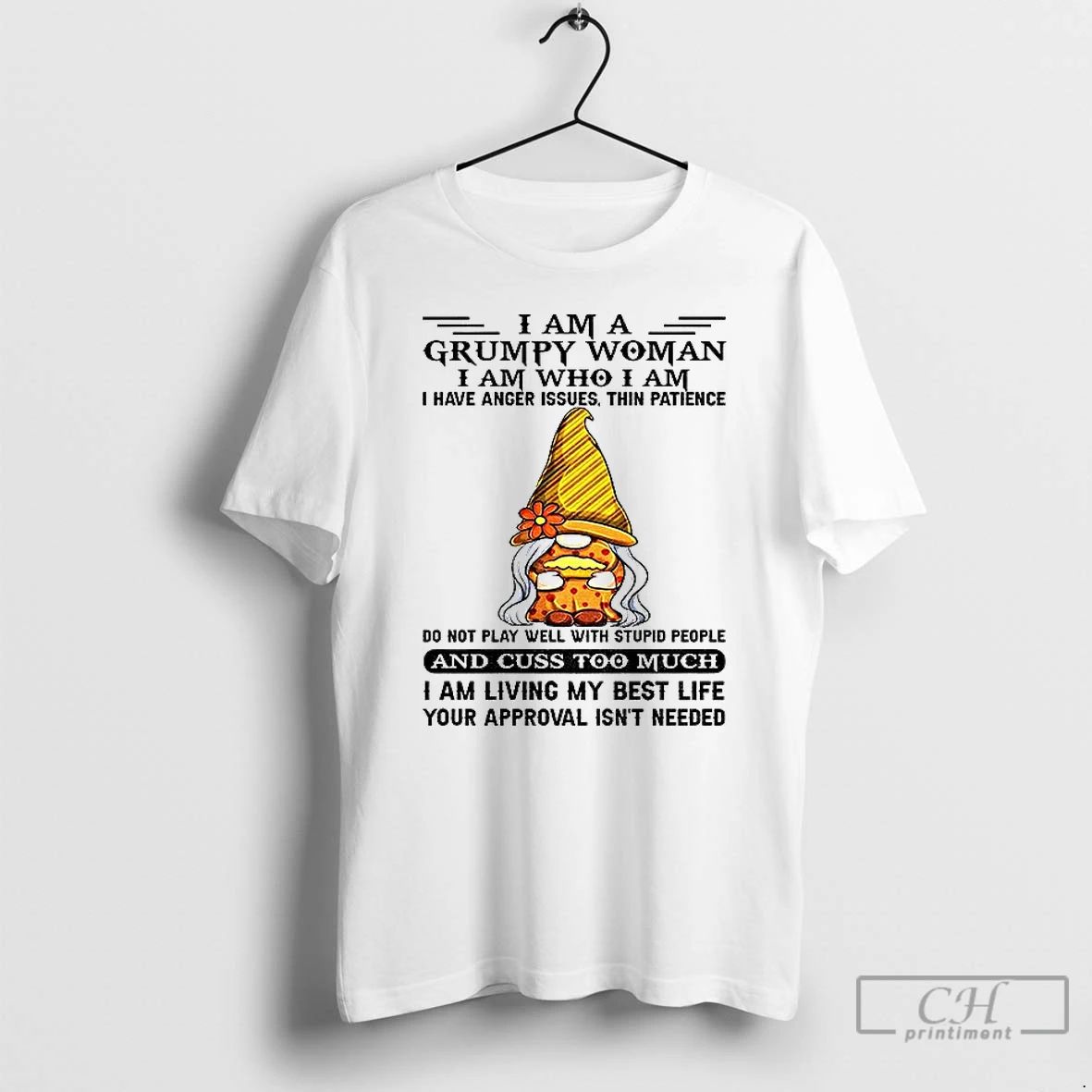 Classic Gnome I Am A Grumpy Woman I Am Who I Am I Have Anger