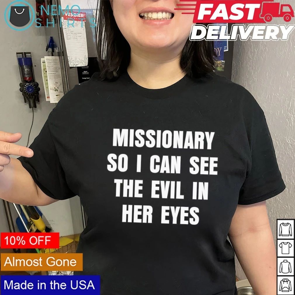 Missionary So I Can See the Evil in Her Eyes shirt