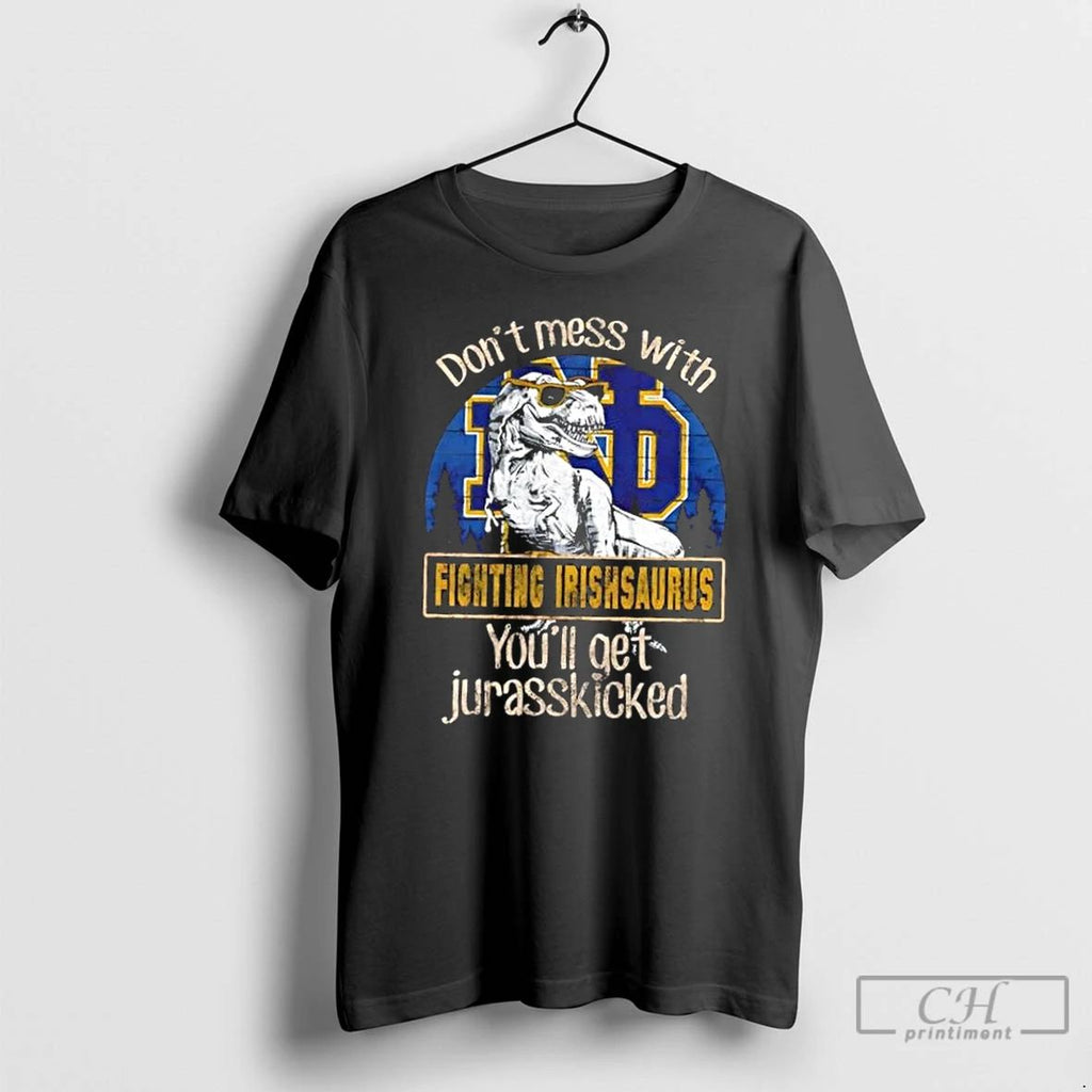 Premium Notre Dame Fighting Irish Dont Mess With Fighting Irishsaurus Youll Get Jurasskicked T Shirts