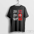 Classic You Lost You Lost Youre Next Anti Maga Meme T Shirts