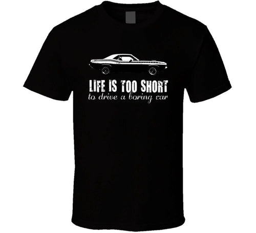 1970 Plymouth Aar Cuda 340 V8 Life Is Too Short Retro Vintage Car Fan T Shirt