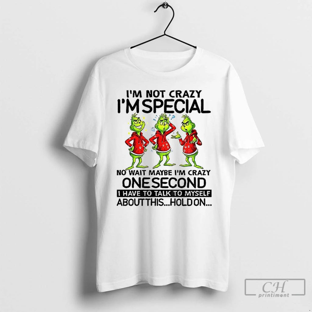 Classic Im Not Crazy Im Special No Wait Maybe Im Crazy One Second I Have