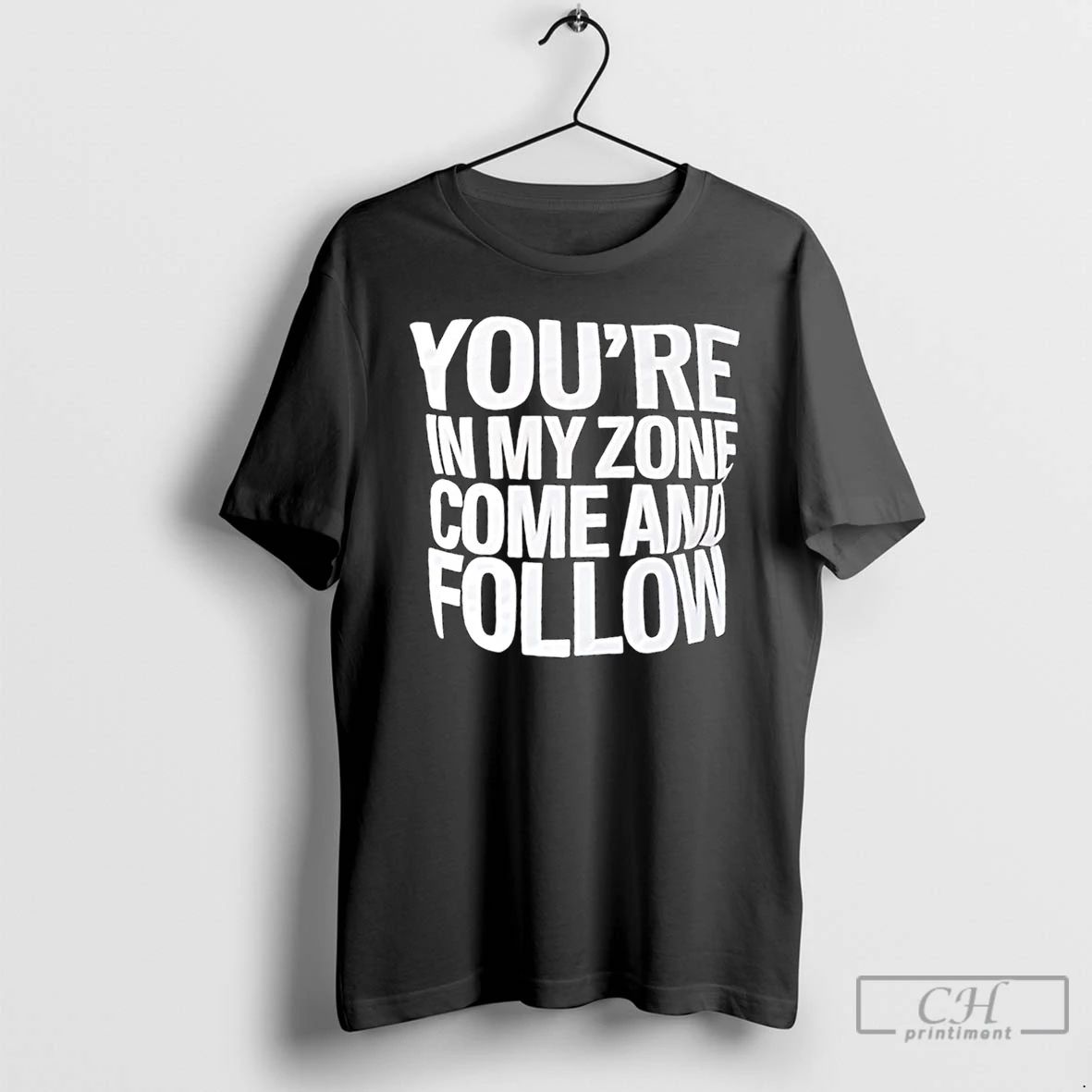 Classic Youre In My Zone Come And Follow T Shirts