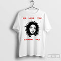 Classic We Love You Ms Lauryn Music Lover T Shirts