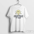 Classic Your Imagination Doesnt Make It True T Shirts