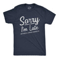 Mens Sorry I'm Late I Got Here As Soon As I Wanted T Shirt Funny Sarcastic
