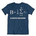 Be Greater Than Averaget-Shirt Math Teacher Funny Humor Tee Nerd Shirt